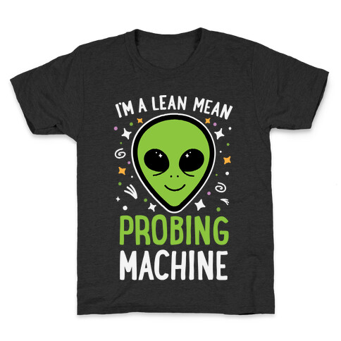 I'm A Lean Mean Probing Machine Kids T-Shirt