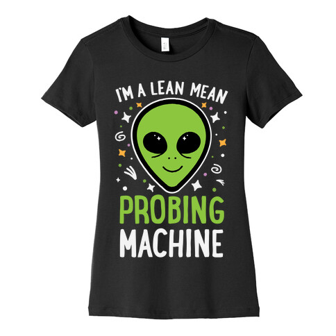 I'm A Lean Mean Probing Machine Womens T-Shirt