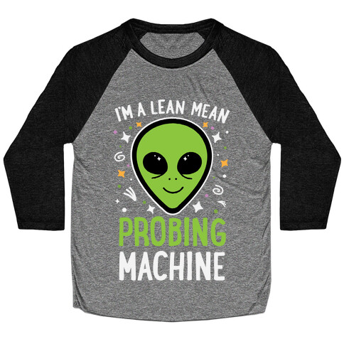 I'm A Lean Mean Probing Machine Baseball Tee