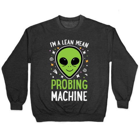 I'm A Lean Mean Probing Machine Pullover