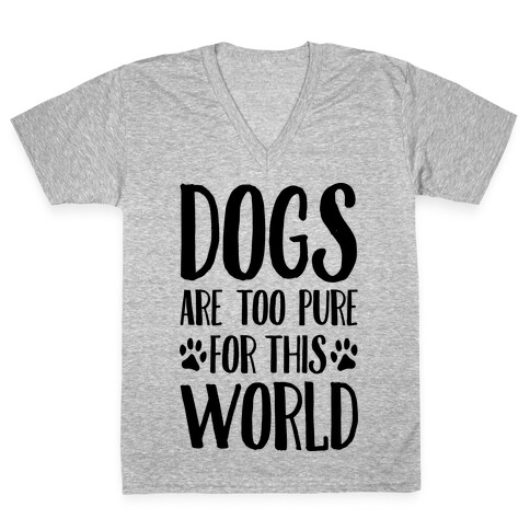 Dogs Are Too Pure For This World V-Neck Tee Shirt