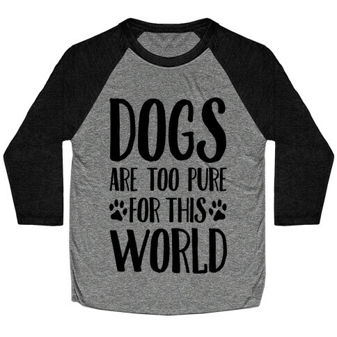 Dogs Are Too Pure For This World Baseball Tee