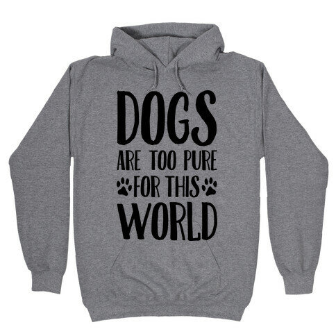 Dogs Are Too Pure For This World Hooded Sweatshirt