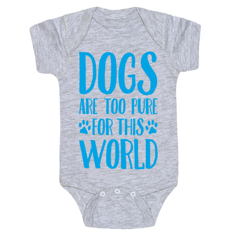 Dogs Are Too Pure For This World Baby One-Piece