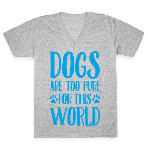 Dogs Are Too Pure For This World V-Neck Tee Shirt