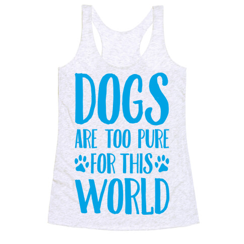 Dogs Are Too Pure For This World Racerback Tank Top