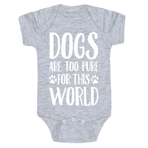 Dogs Are Too Pure For This World Baby One-Piece