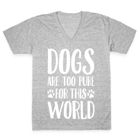 Dogs Are Too Pure For This World V-Neck Tee Shirt