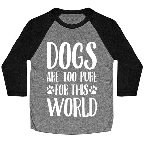 Dogs Are Too Pure For This World Baseball Tee