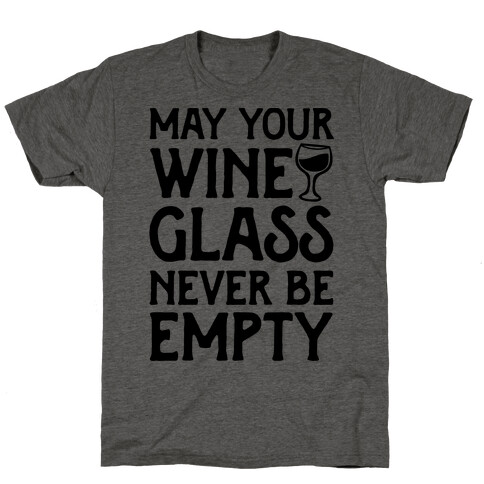 May Your Wine Glass Never Be Empty T-Shirt