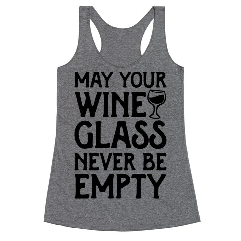 May Your Wine Glass Never Be Empty Racerback Tank Top