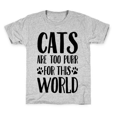 Cats Are Too Purr For This World Kids T-Shirt