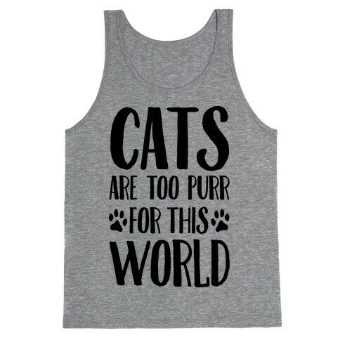Cats Are Too Purr For This World Tank Top