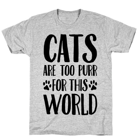 Cats Are Too Purr For This World T-Shirt