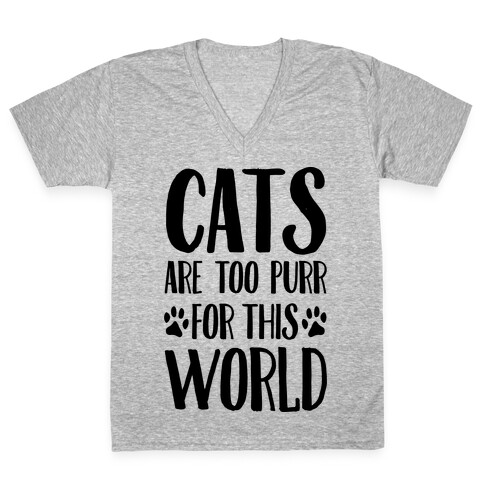 Cats Are Too Purr For This World V-Neck Tee Shirt