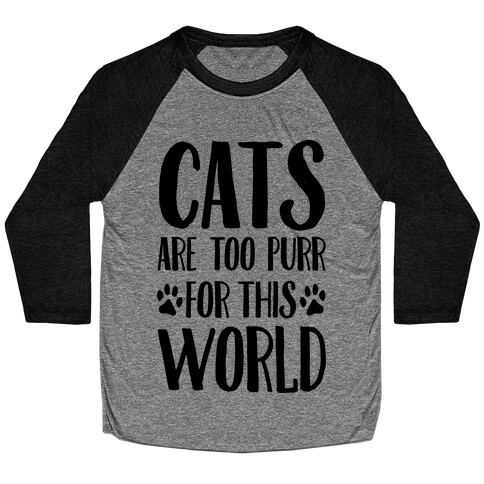 Cats Are Too Purr For This World Baseball Tee