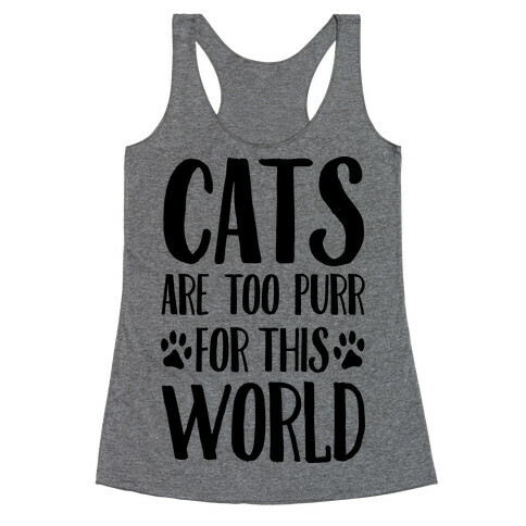Cats Are Too Purr For This World Racerback Tank Top