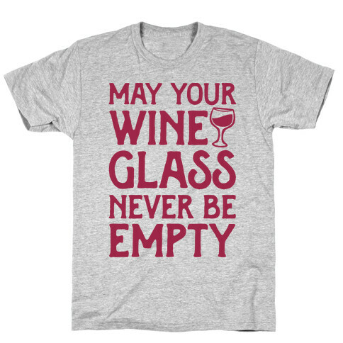 May Your Wine Glass Never Be Empty T-Shirt