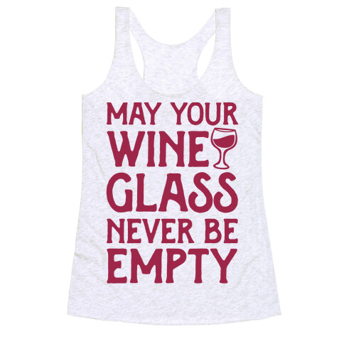 May Your Wine Glass Never Be Empty Racerback Tank Top