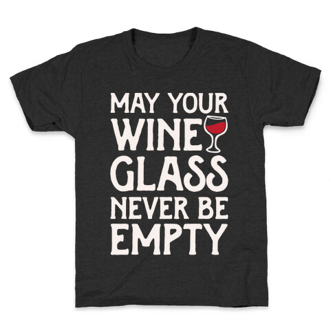 May Your Wine Glass Never Be Empty Kids T-Shirt