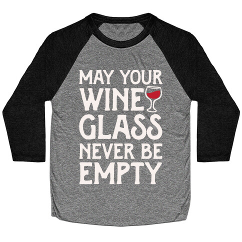 May Your Wine Glass Never Be Empty Baseball Tee