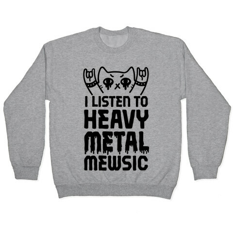 I Listen To Heavy Metal Mew-sic Pullover