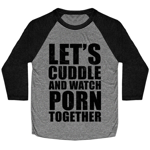 Let's Cuddle And Watch Porn Together Baseball Tee