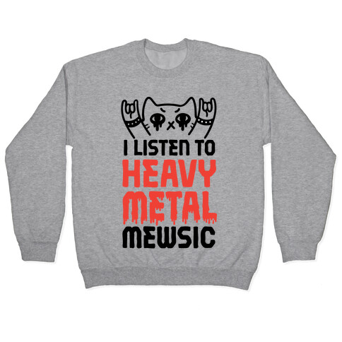 I Listen To Heavy Metal Mew-sic Pullover