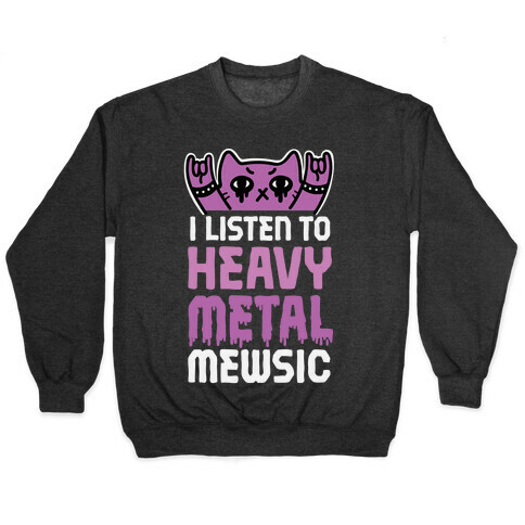 I Listen To Heavy Metal Mew-sic Pullover