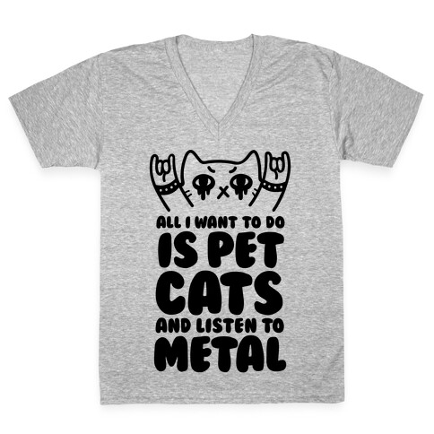 All I Want To Do Is Pet Cats And Listen To Metal V-Neck Tee Shirt