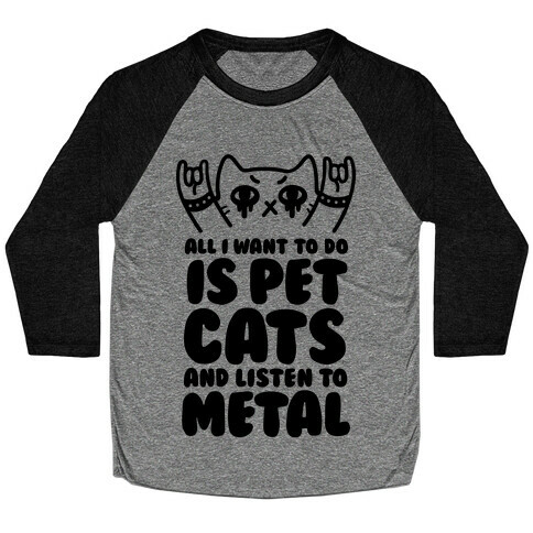 All I Want To Do Is Pet Cats And Listen To Metal Baseball Tee