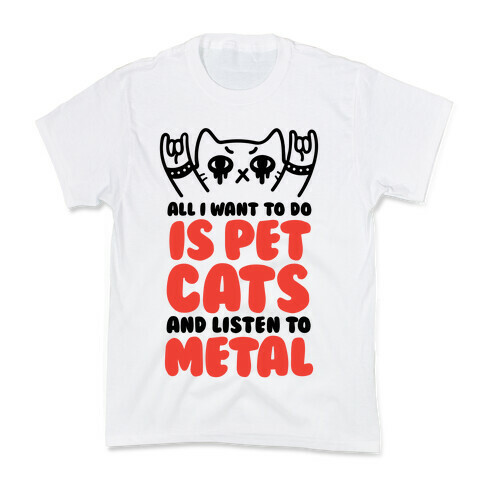 All I Want To Do Is Pet Cats And Listen To Metal Kids T-Shirt