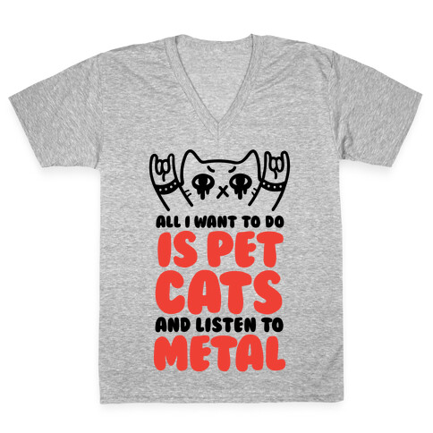 All I Want To Do Is Pet Cats And Listen To Metal V-Neck Tee Shirt