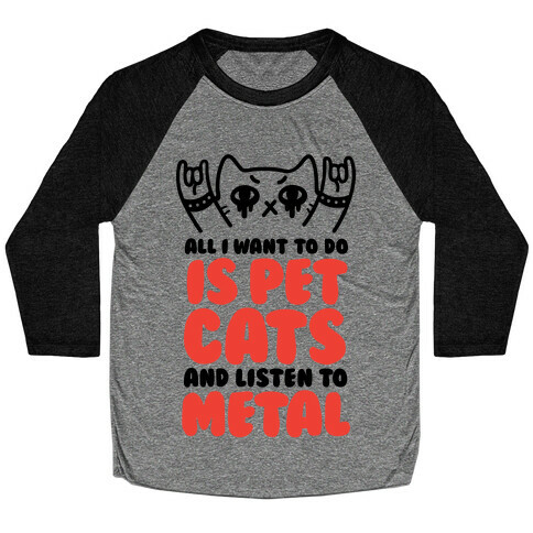 All I Want To Do Is Pet Cats And Listen To Metal Baseball Tee