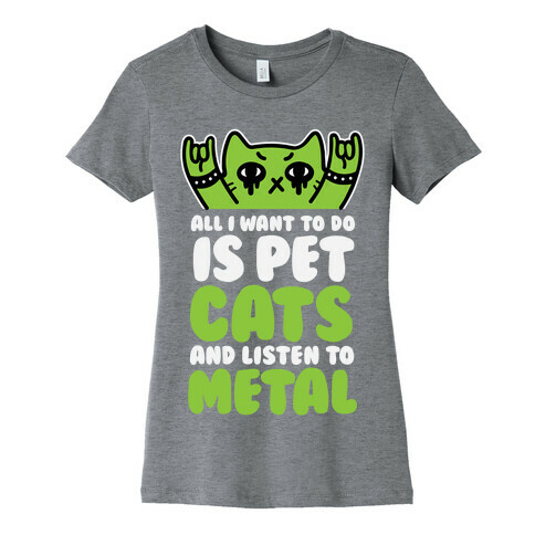 All I Want To Do Is Pet Cats And Listen To Metal Womens T-Shirt