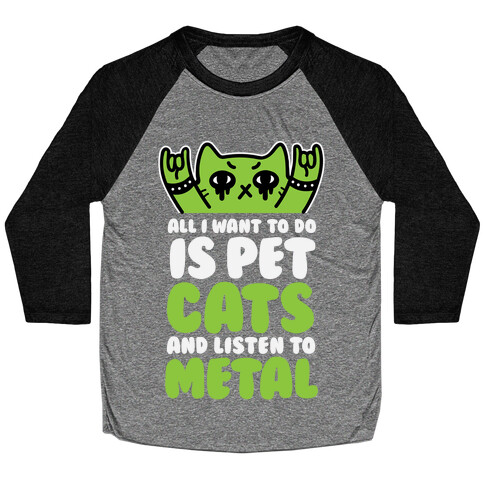 All I Want To Do Is Pet Cats And Listen To Metal Baseball Tee