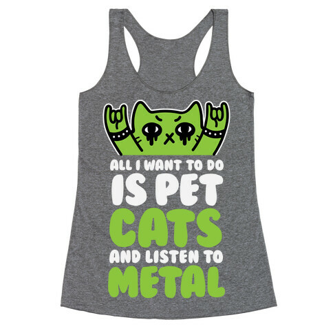 All I Want To Do Is Pet Cats And Listen To Metal Racerback Tank Top
