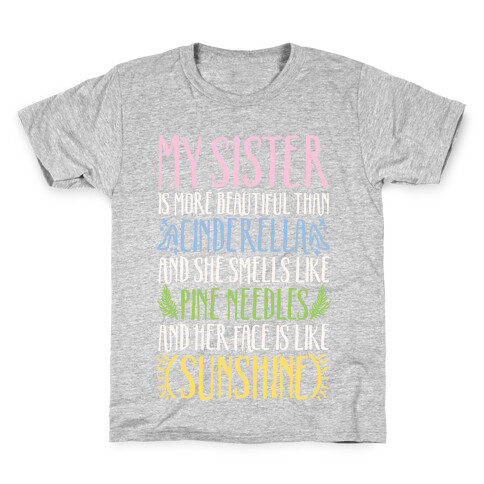 My Sister Is More Beautiful Than Cinderella Smells Like Pine Needles and Has a Face Like Sunshine Kids T-Shirt