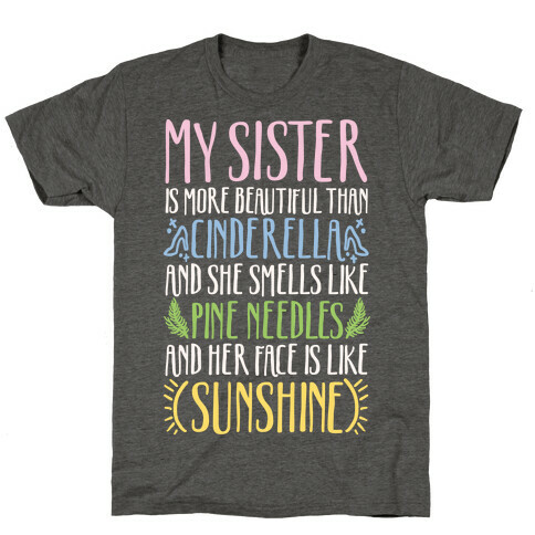 My Sister Is More Beautiful Than Cinderella Smells Like Pine Needles and Has a Face Like Sunshine T-Shirt