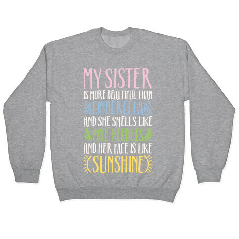 My Sister Is More Beautiful Than Cinderella Smells Like Pine Needles and Has a Face Like Sunshine Pullover