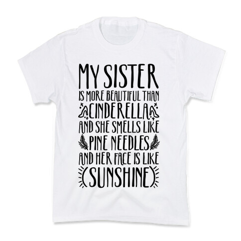 My Sister Is More Beautiful Than Cinderella Smells Like Pine Needles and Has a Face Like Sunshine Kids T-Shirt