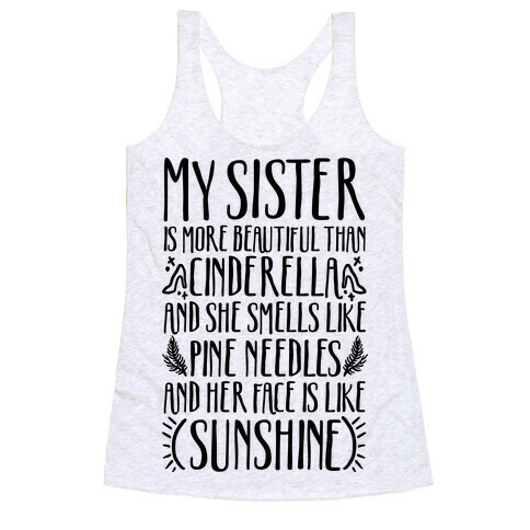 My Sister Is More Beautiful Than Cinderella Smells Like Pine Needles and Has a Face Like Sunshine Racerback Tank Top