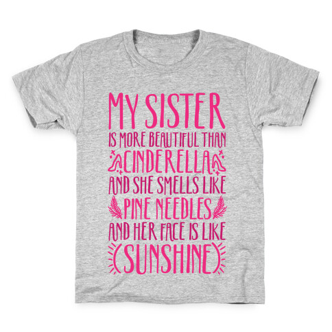 My Sister Is More Beautiful Than Cinderella Smells Like Pine Needles and Has a Face Like Sunshine Kids T-Shirt