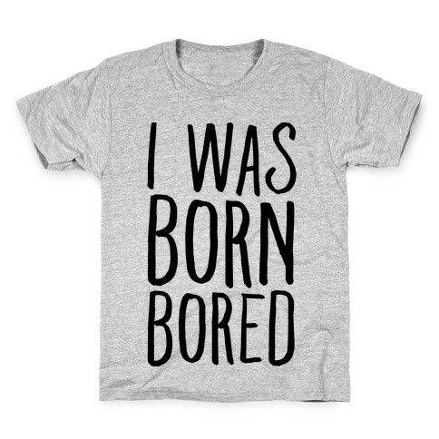 I Was Born Bored Kids T-Shirt