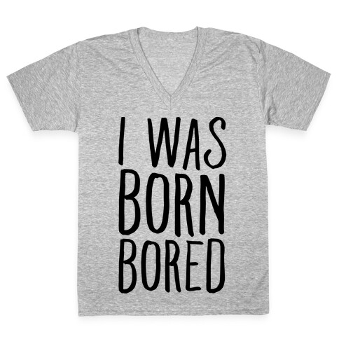 I Was Born Bored V-Neck Tee Shirt