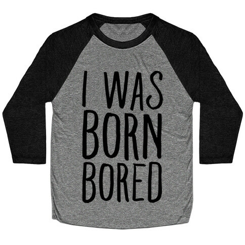 I Was Born Bored Baseball Tee