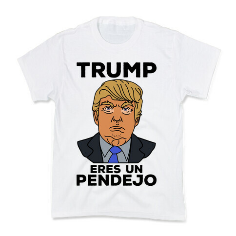 Trump Eres Un Pendejo Kids T-Shirt