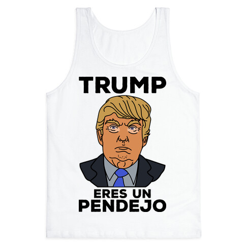 Trump Eres Un Pendejo Tank Top