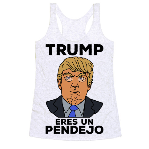 Trump Eres Un Pendejo Racerback Tank Top