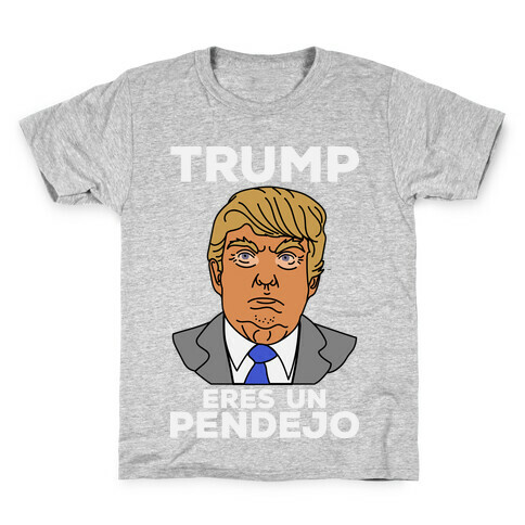 Trump Eres Un Pendejo Kids T-Shirt